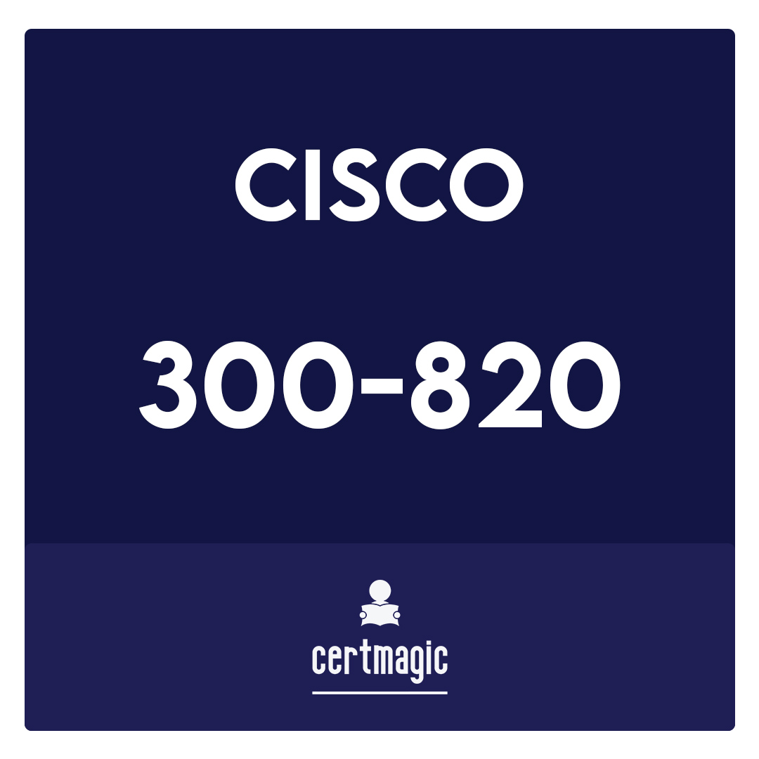 300-820-Implementing Cisco Collaboration Cloud and Edge Solutions (CLCEI) Exam