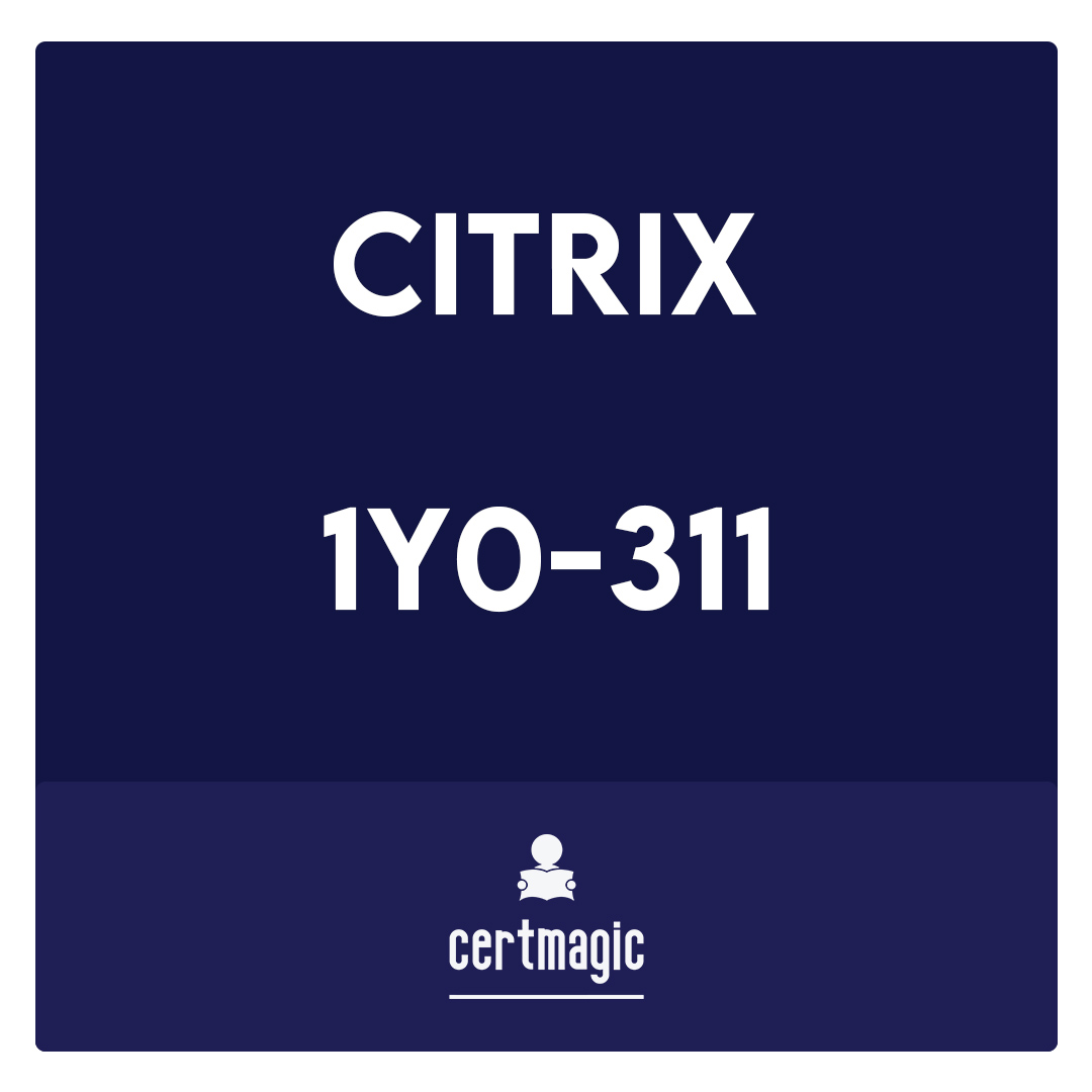 1Y0-311-Citrix XenApp and XenDesktop 7.15 LTSR Advanced Administration Exam