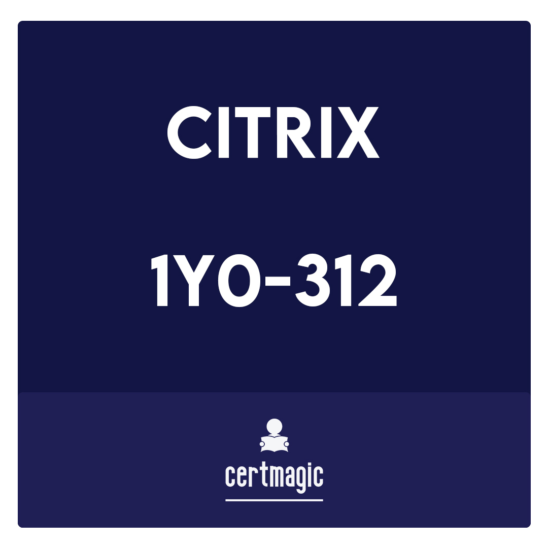 1Y0-312-Citrix Virtual Apps and Desktops 7 Advanced Administration Exam