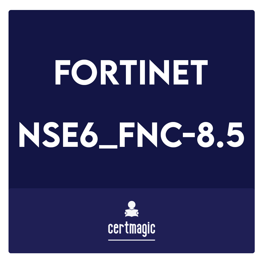 NSE6_FNC-8.5-Fortinet NSE 6 - FortiNAC 8.5 Exam