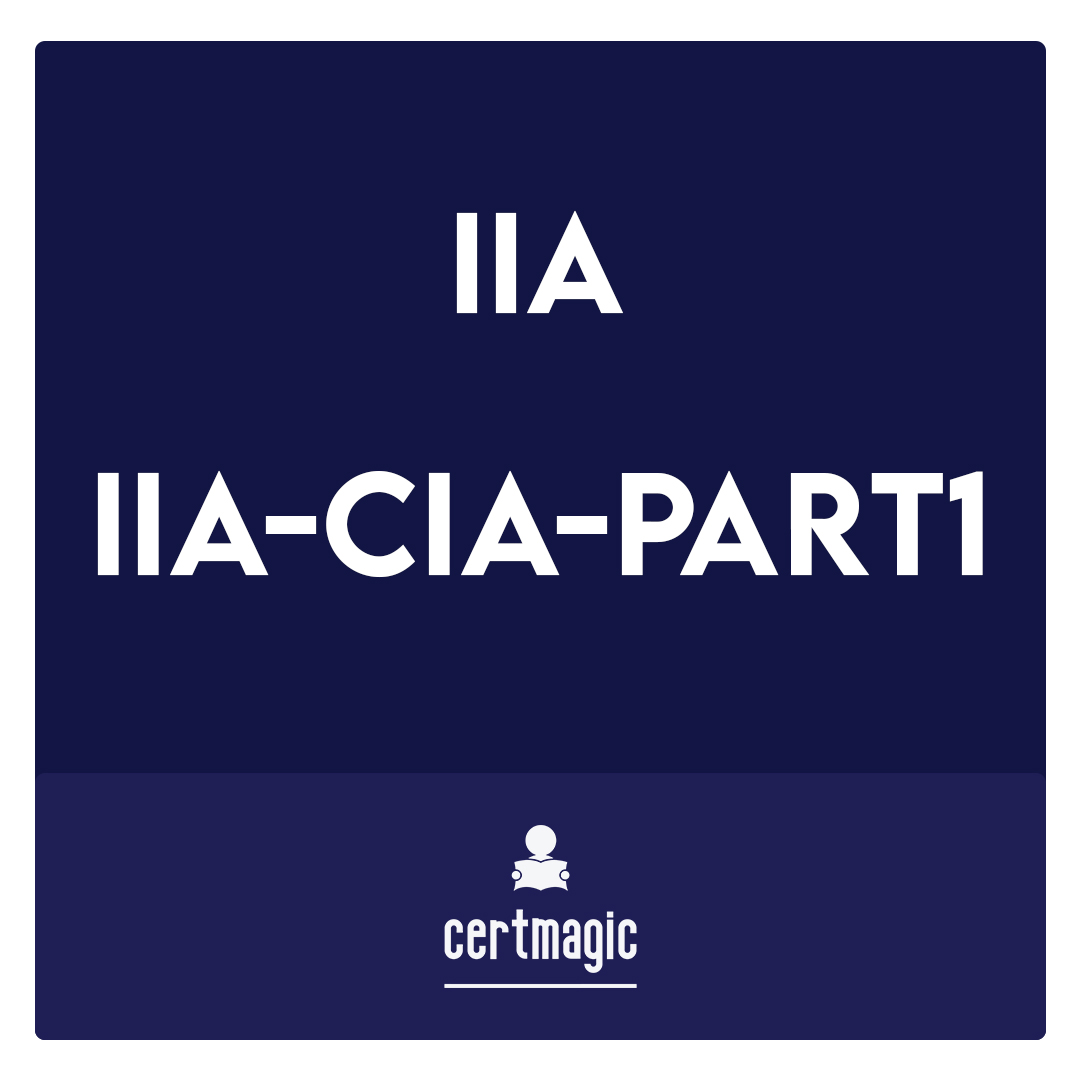 IIA-CIA-Part1-Certified Internal Auditor - Part 1, The Internal Audit Activity\\\'s Role in Governance, Risk, and Control Exam