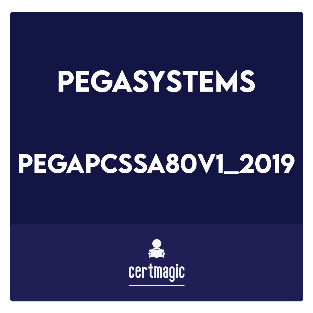 PEGAPCSSA80V1_2019-Pega Certified Senior System Architect (PCSSA) 80V1 Exam