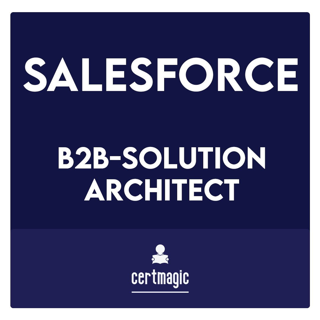 B2B-SOLUTION-ARCHITECT-Salesforce Certified B2B Solution Architect Exam