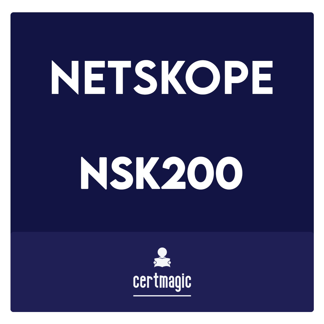 NSK200-Netskope Certified Cloud Security Integrator Exam